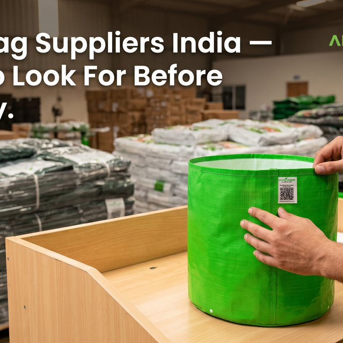 How to choose the best grow bag suppliers in India — quality GSM material check guide — Anandi Greens wholesale